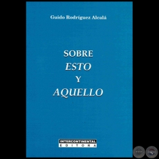 SOBRE ESTO Y AQUELLO - Autor: GUIDO RODRÍGUEZ ALCALÁ - Año 2015